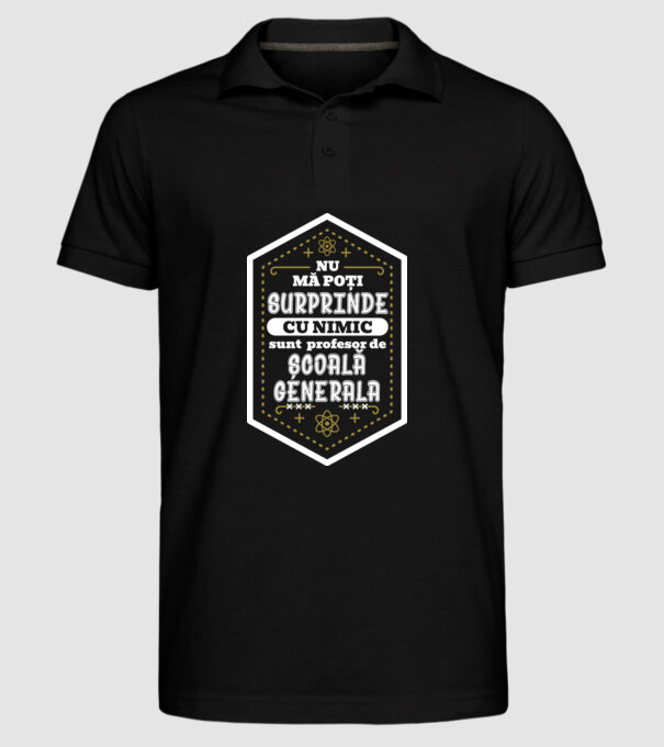 Nu mă poți surprinde cu nimic, sunt profesor de școală generală model negru pe tricou