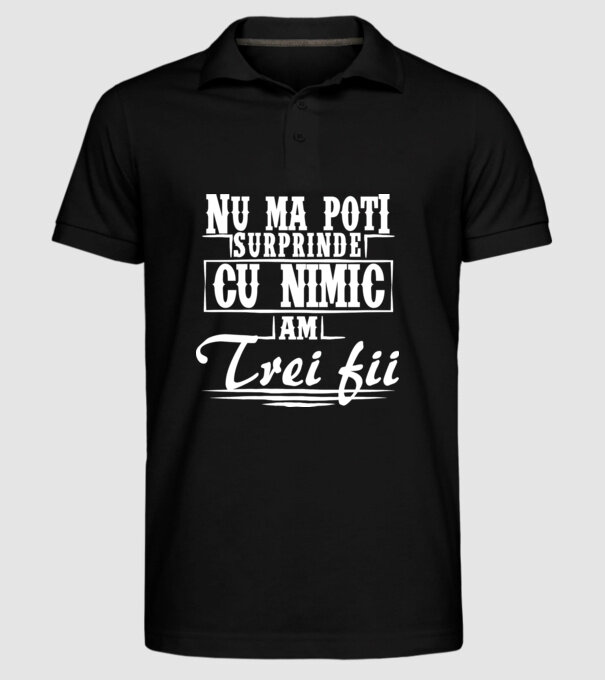 Nu mă poți surprinde cu nimic, am trei fii model negru pe tricou
