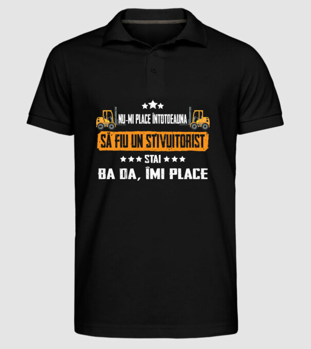 nu-mi place întotdeauna să fiu un stivuitorist, stai, ba da, îmi place model negru pe tricou