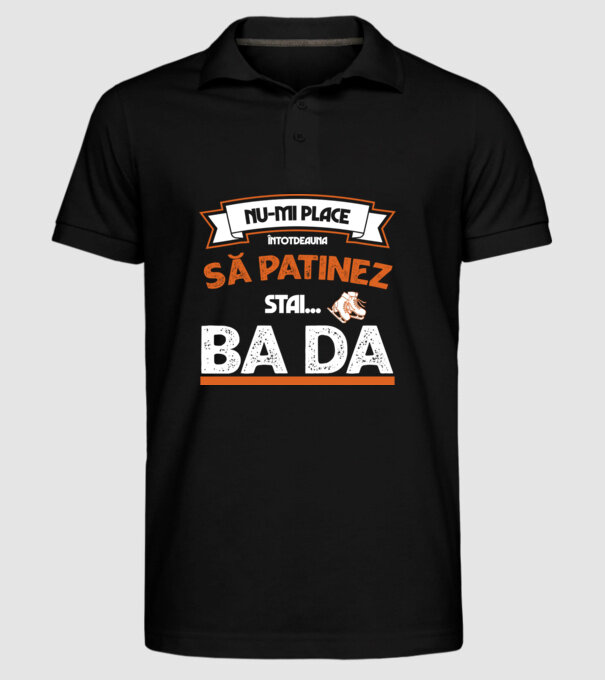 Nu-mi place întotdeauna să patinez, stai, ba da model negru pe tricou