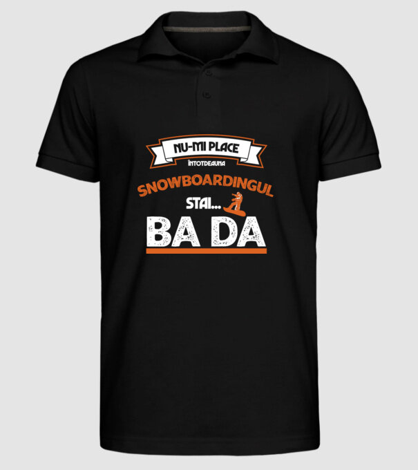 nu-mi place întotdeauna snowboardingul, stai numai, ba da model negru pe tricou