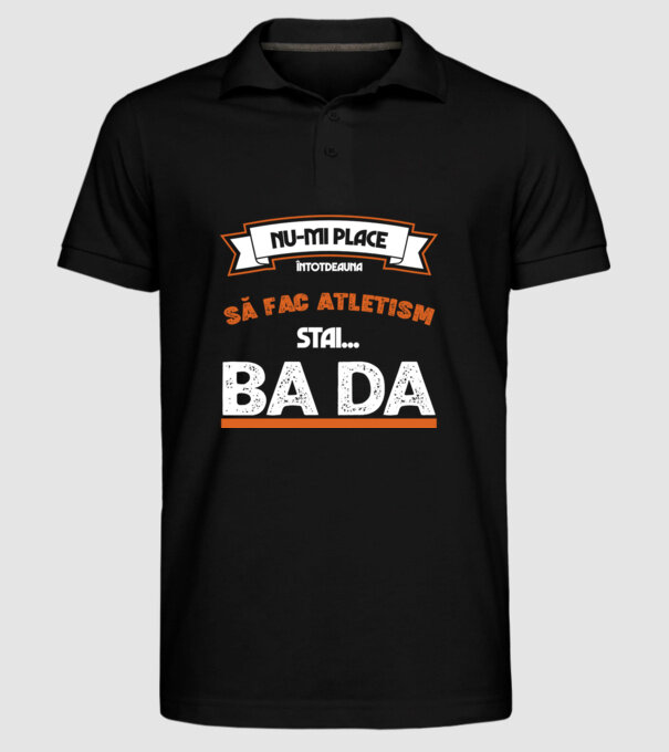 nu-mi place întotdeauna să fac atletism, stai un pic, ba da model negru pe tricou