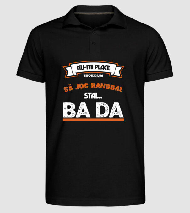 nu-mi place întotdeauna să joc handbal, stai un pic, ba da model negru pe tricou