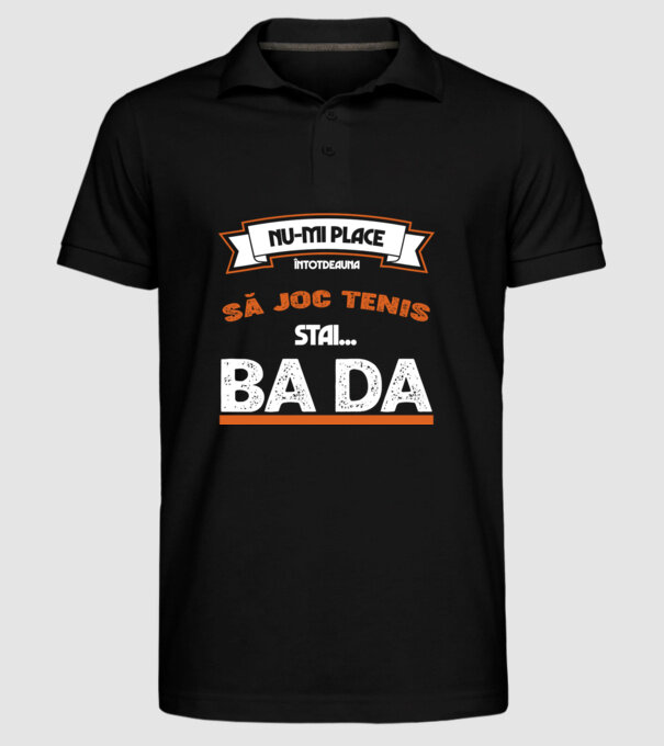nu-mi place întotdeauna să joc tenis, stai un pic, ba da model negru pe tricou