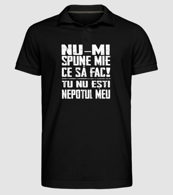 nu-mi spune ce să fac! nu ești nepotul meu Negru model negru pe tricou