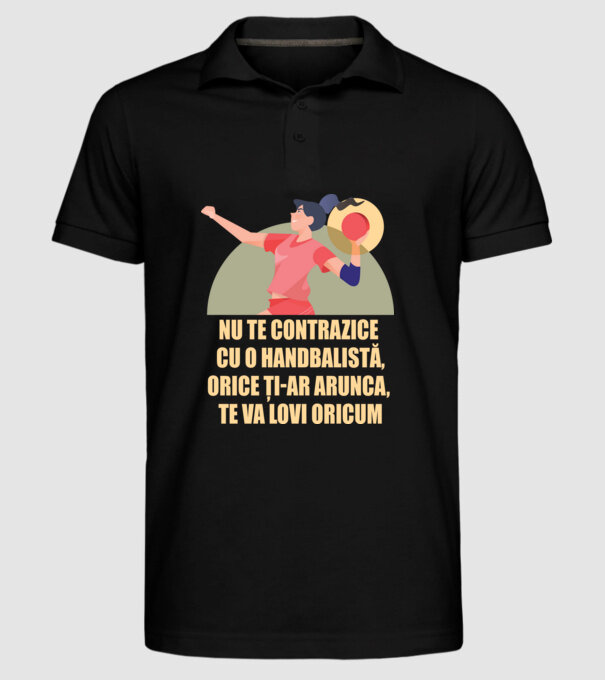 nu te contrazice cu o handbalistă, orice ți-ar arunca, te va lovi oricum model negru pe tricou