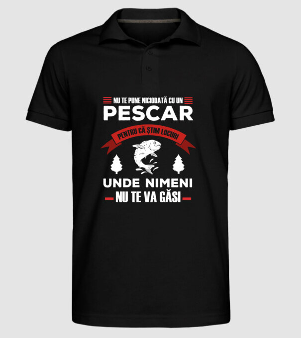 nu te pune niciodată cu un pescar, pentru că știm locuri unde nimeni nu te va găsi model negru pe tricou
