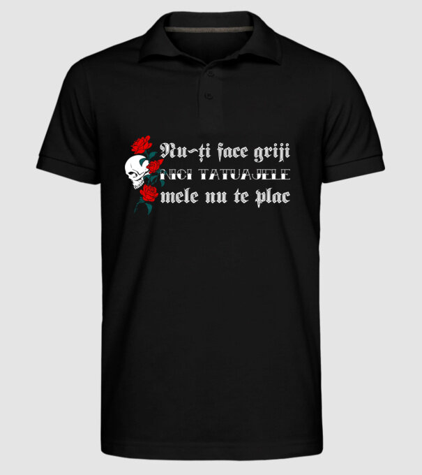 Nu-ți face griji, nici tatuajele mele nu te plac model negru pe tricou