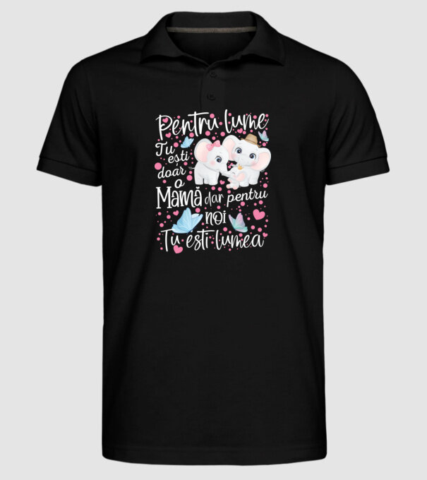 Pentru lume ești doar o Mamă dar pentru NOI TU ești lumea model negru pe tricou
