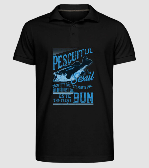 pescuitul este ca sexul, dacă este bun, este foarte bun, dar dacă nu este bun, este totuși bun model negru pe tricou