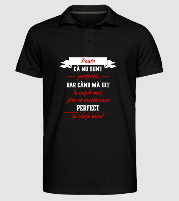 poate că nu sunt perfectă, dar când mă uit la copiii mei, știu că există ceva perfect în viața mea! model negru pe tricou