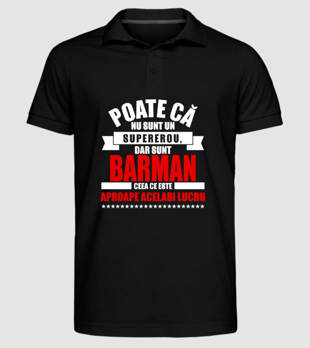 Poate că nu sunt un supererou, dar sunt BARMAN, ceea ce este aproape același lucru model negru pe tricou