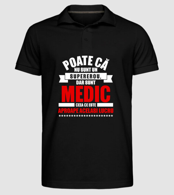 Poate că nu sunt un supererou, dar sunt MEDIC, ceea ce este aproape același lucru model negru pe tricou