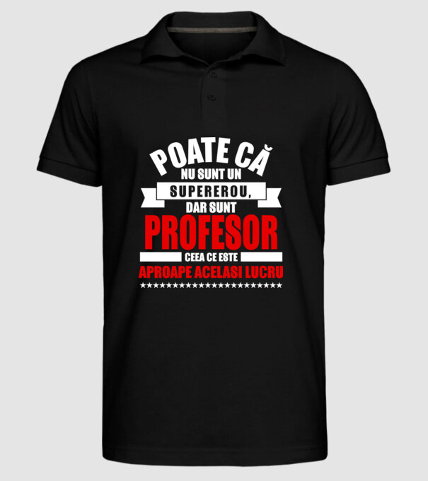 Poate că nu sunt un supererou, dar sunt PROFESOR, ceea ce este aproape același lucru model negru pe tricou