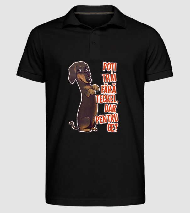 Poți trăi fără teckel, dar pentru ce? model negru pe tricou