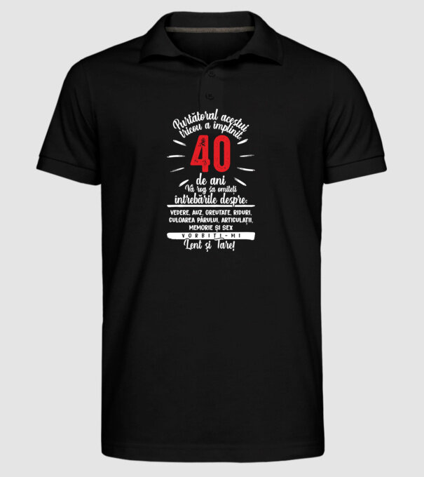 Purtătorul acestui tricou a împlinit: 40 de ani model negru pe tricou