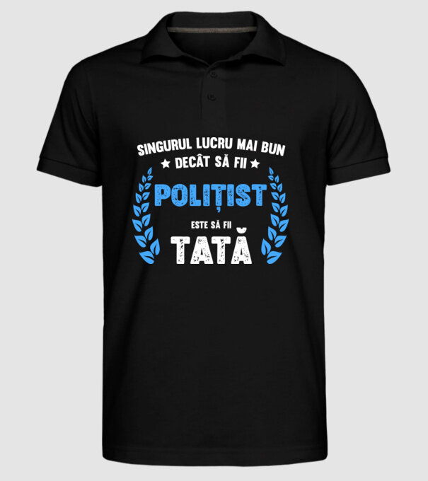 Singurul lucru mai bun decât să fii polițist este să fii tată model negru pe tricou