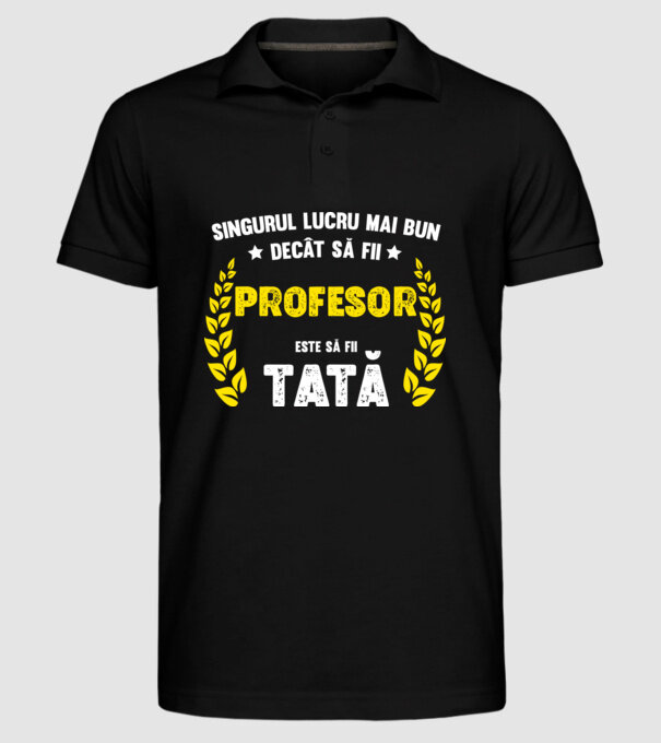 Singurul lucru mai bun decât să fii profesor este să fii tată model negru pe tricou