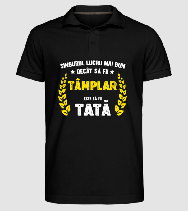 Singurul lucru mai bun decât să fii tâmplar este să fii tată model negru pe tricou