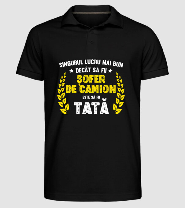 Singurul lucru mai bun decât să fii șofer de camion este să fii tată model negru pe tricou