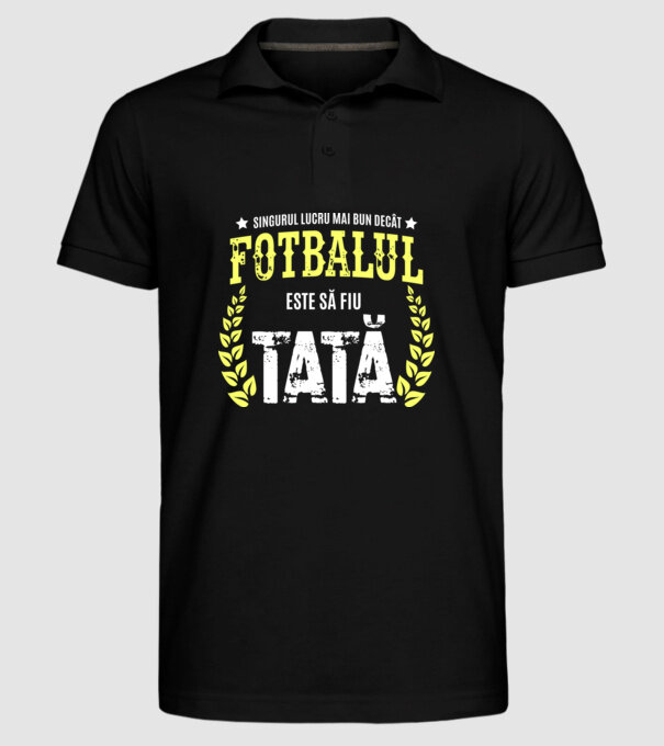 Singurul lucru mai bun decât fotbalul este să fiu tată model negru pe tricou