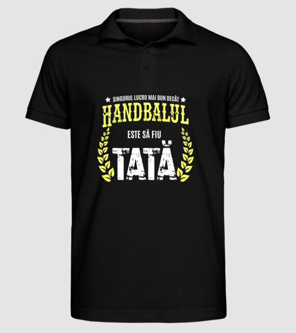 Singurul lucru mai bun decât handbalul este să fiu tată model negru pe tricou
