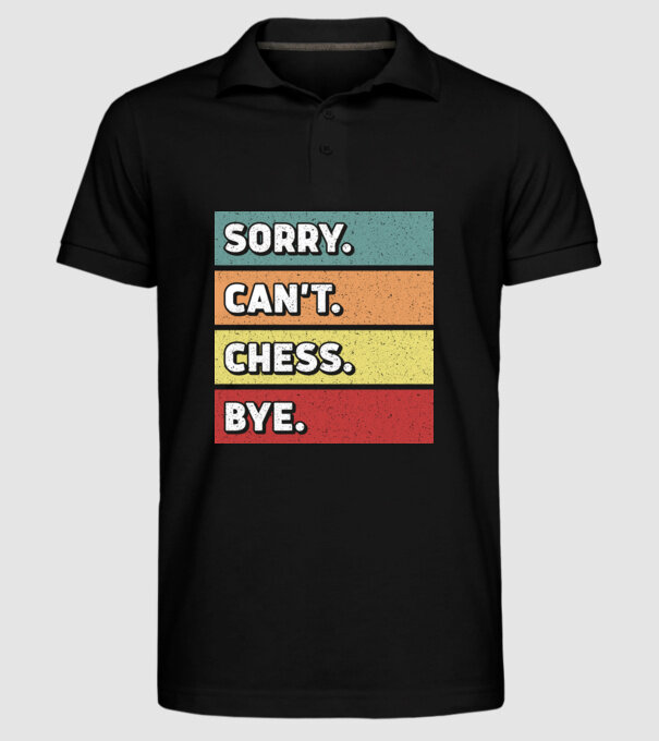 Sorry Cant Chess Bye model negru pe tricou