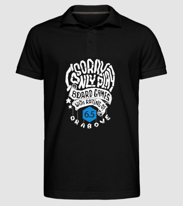 Sorry - I only play board games over rating 6 model negru pe tricou