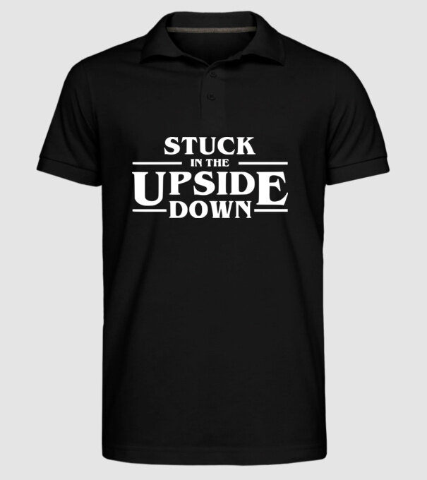 stuck in the upside down model negru pe tricou