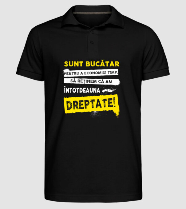 sunt BUCĂTAR, pentru a economisi timp, să reținem că am întotdeauna dreptate model negru pe tricou