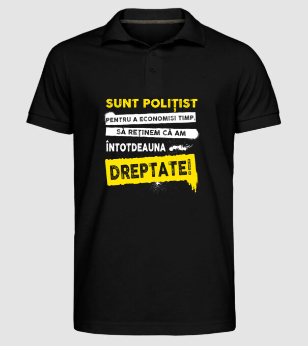 Sunt polițist, pentru a economisi timp, să reținem că am întotdeauna dreptate! model negru pe tricou