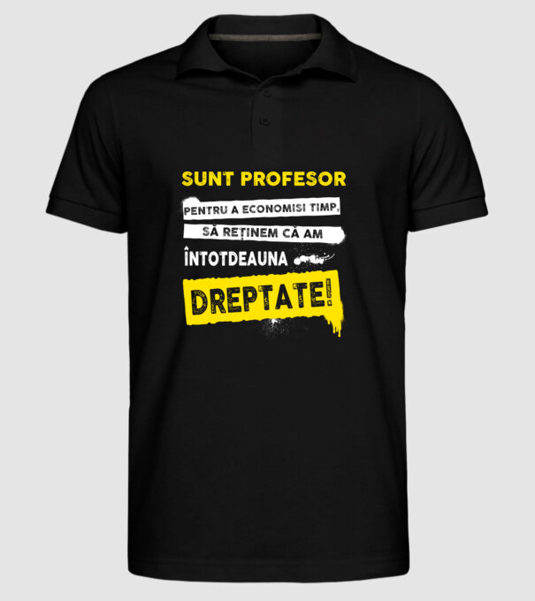 sunt PROFESOR, pentru a economisi timp, să reținem că am întotdeauna dreptate model negru pe tricou