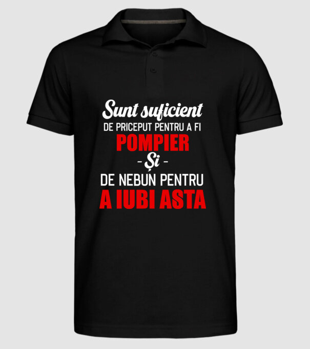 Sunt suficient de priceput pentru a fi POMPIER și suficient de nebun pentru a iubi asta model negru pe tricou