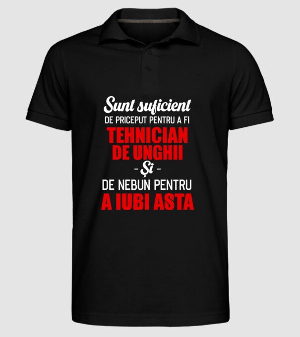Sunt suficient de priceput pentru a fi TEHNICIAN DE UNGHII și suficient de nebun pentru a iubi asta model negru pe tricou