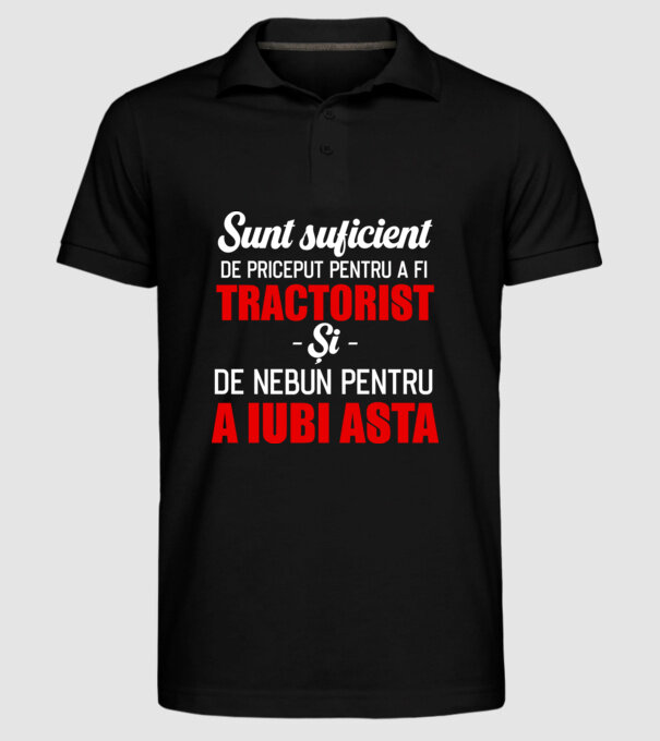 Sunt suficient de priceput pentru a fi TRACTORIST și suficient de nebun pentru a iubi asta model negru pe tricou