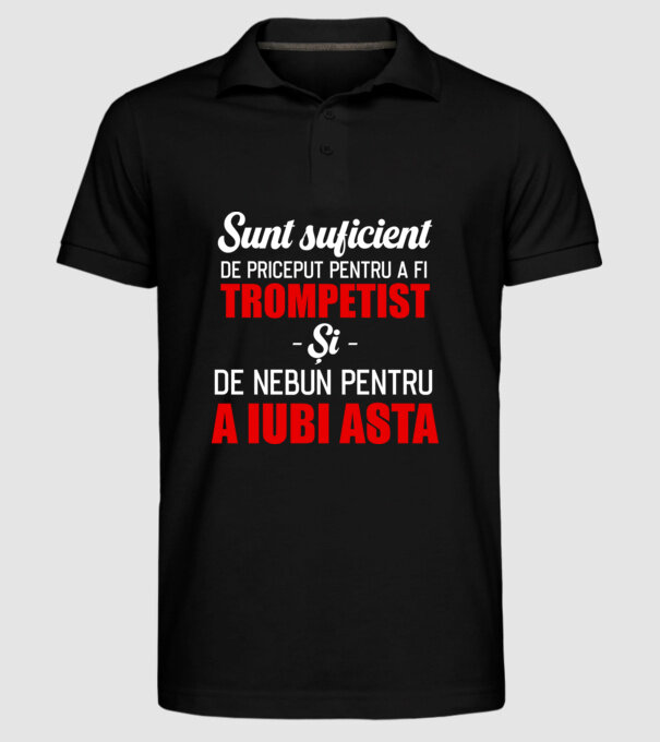 sunt suficient de priceput pentru a fi un super trompetist și suficient de nebun pentru a iubi asta model negru pe tricou