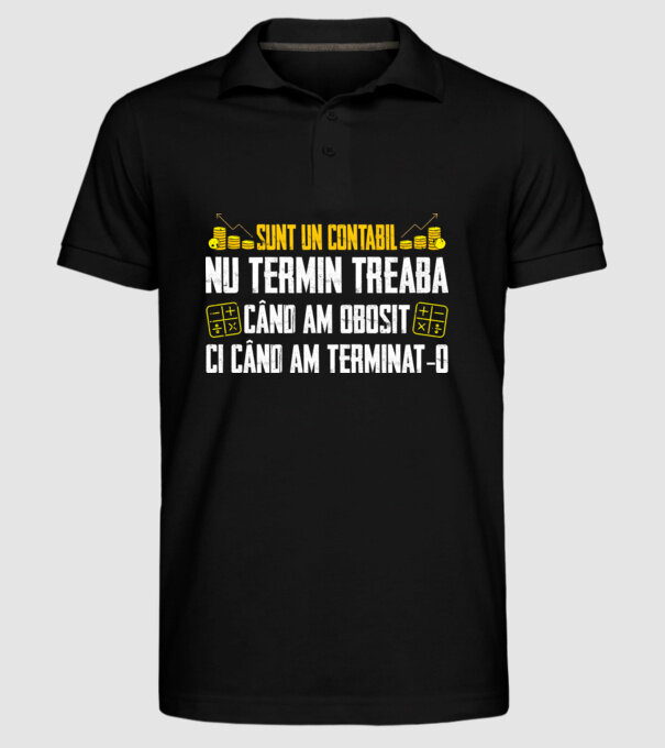 sunt un contabil, nu termin treaba când am obosit, ci când am terminat-o model negru pe tricou