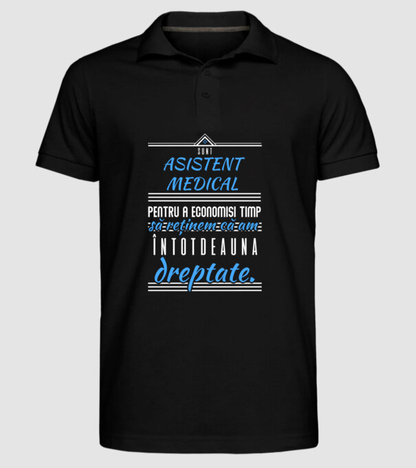 Sunt ASISTENT MEDICAL, pentru a economisi timp, să reținem că am întotdeauna dreptate model negru pe tricou