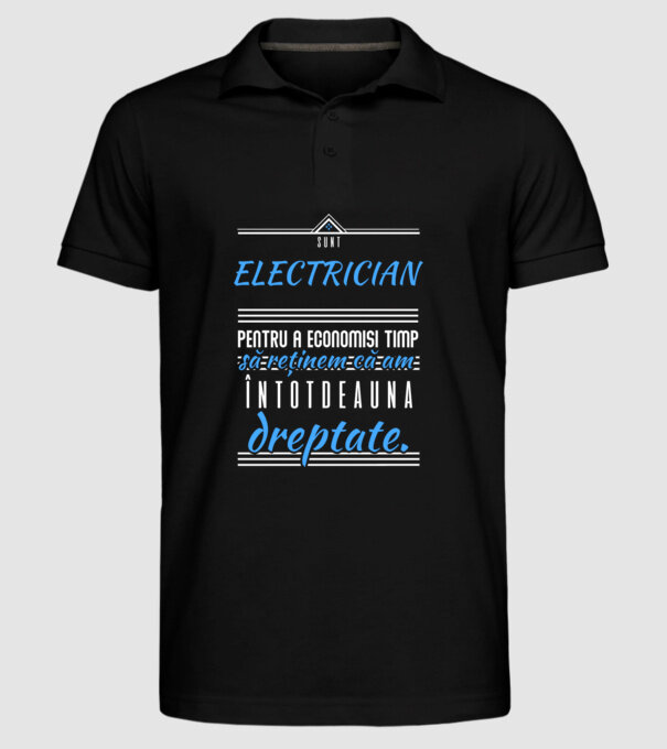 Sunt ELECTRICIAN, pentru a economisi timp, să reținem că am întotdeauna dreptate model negru pe tricou