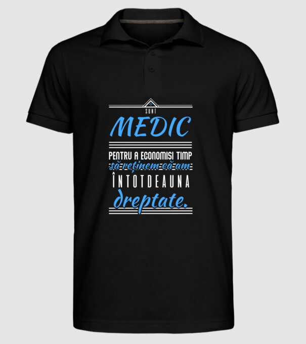 Sunt MEDIC, pentru a economisi timp, să reținem că am întotdeauna dreptate model negru pe tricou