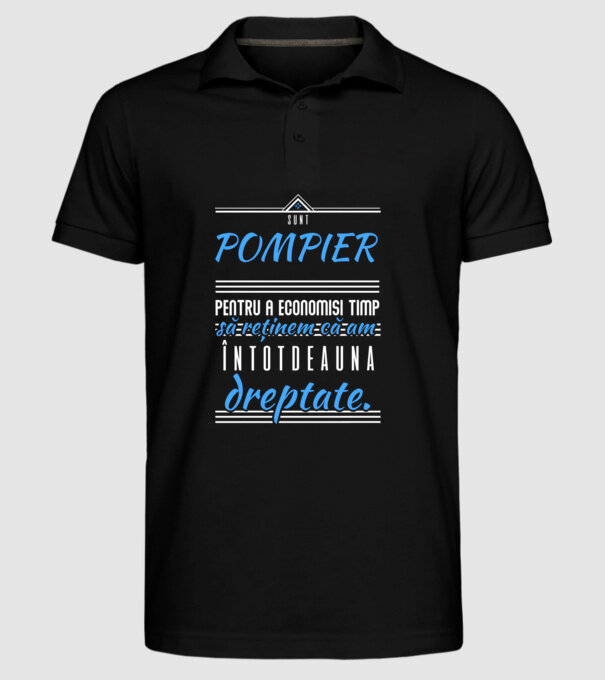 Sunt POMPIER, pentru a economisi timp, să reținem că am întotdeauna dreptate model negru pe tricou