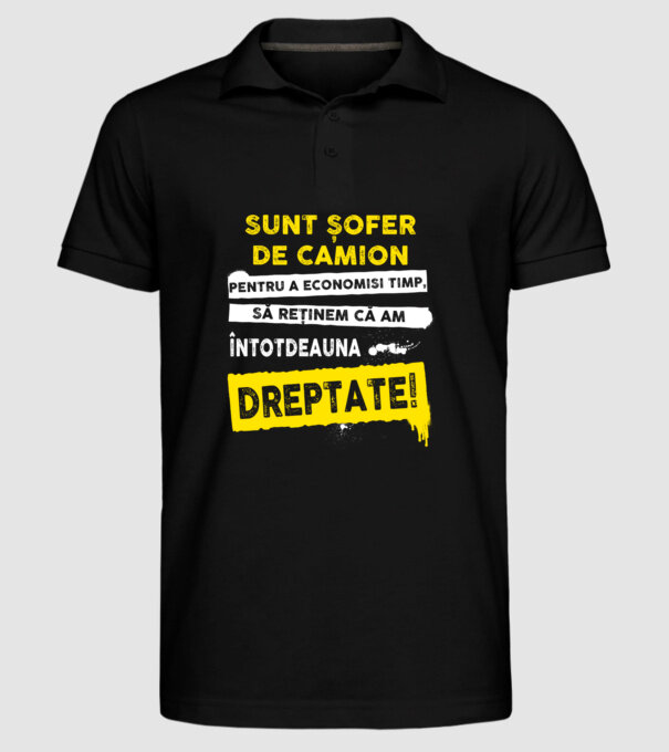 Sunt șofer de camion, pentru a economisi timp, să reținem că am întotdeauna dreptate! model negru pe tricou