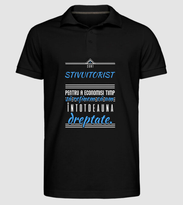 sunt STIVUITORIST, pentru a economisi timp, să reținem că am întotdeauna dreptate model negru pe tricou