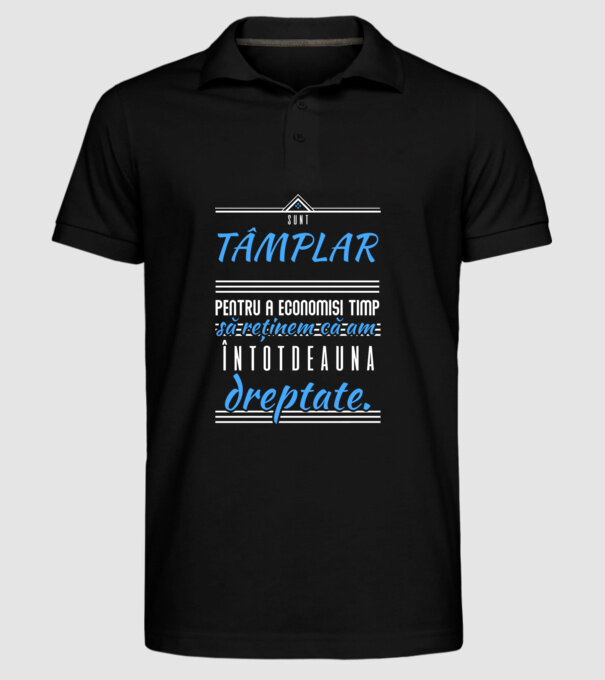 Sunt TÂMPLAR, ca să economisim timp, să reținem că am întotdeauna dreptate model negru pe tricou