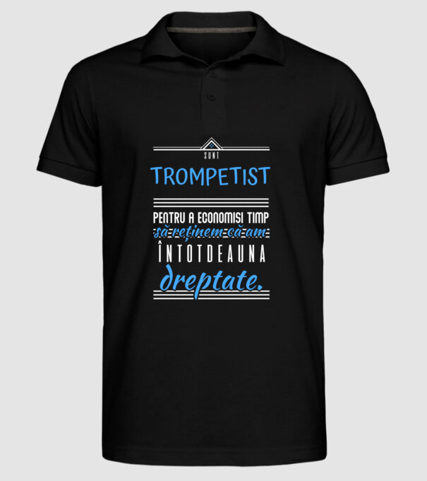 sunt trompetist, pentru a economisi timp, să reținem că am întotdeauna dreptate! model negru pe tricou
