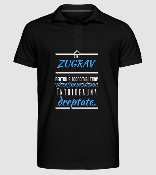 Sunt ZUGRAV, pentru a economisi timp, să reținem că am întotdeauna dreptate model negru pe tricou
