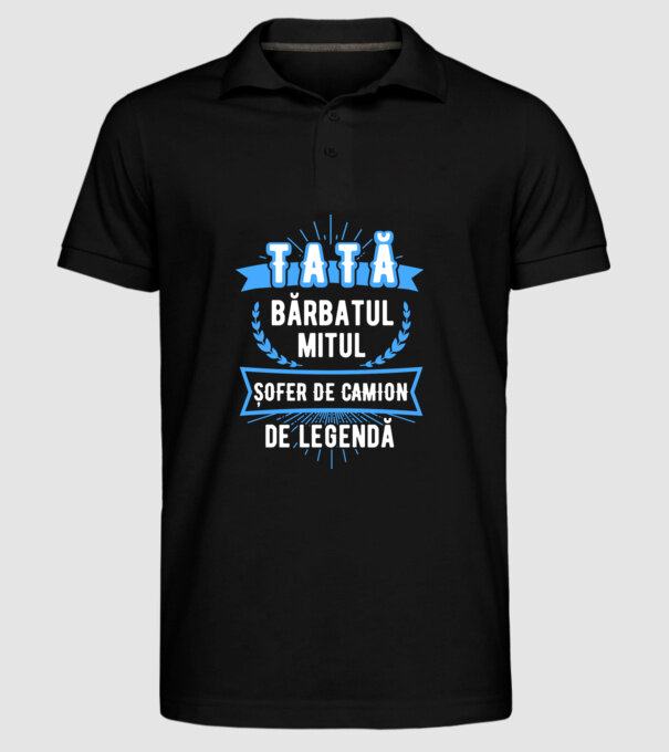 TATĂ - bărbatul, mitul, ȘOFER DE CAMION de legendă model negru pe tricou