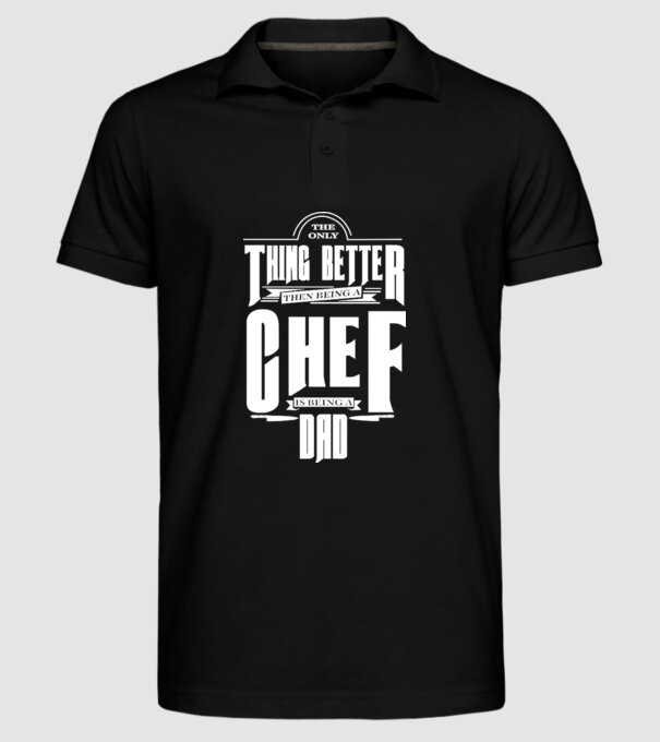 The only thing better then bing a chef is being a dad model negru pe tricou