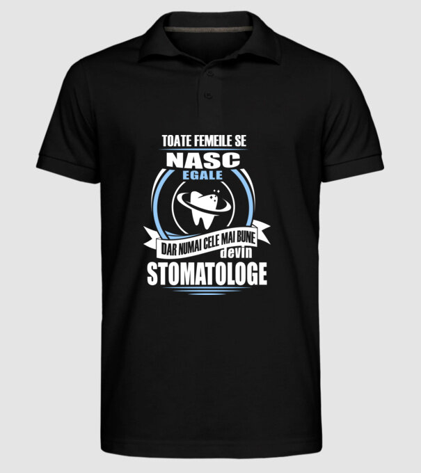 Toate femeile se nasc egale, dar numai cele mai bune devin stomatologe model negru pe tricou