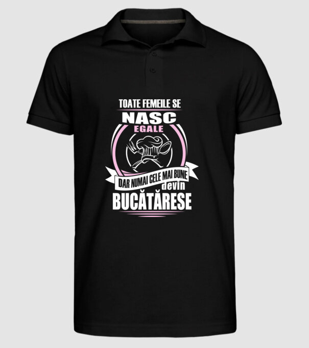 toate femeile se nasc egale, dar numai cele mai bune devin bucătărese model negru pe tricou